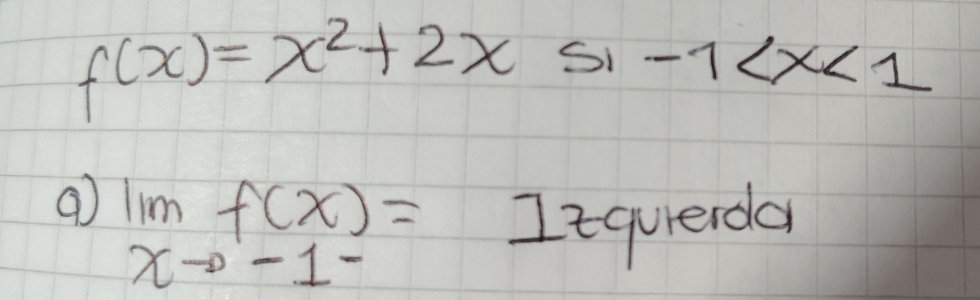 f(x)=x^2+2x≤ 1-1
limlimits _xto -1^-f(x)=1tqvierdo