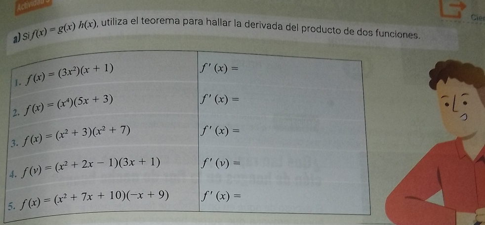 Actividan 3
Cier
a) si f(x)=g(x)h(x) 0, utiliza el teorema para hallar la derivada del producto de dos funciones.
5