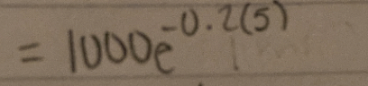 =1000e^(-0.2(5))