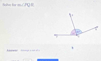 Solve for m∠ PQR.
Answer Attempt a out of a