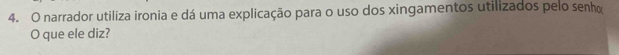 narrador utiliza ironia e dá uma explicação para o uso dos xingamentos utilizados pelo senho 
O que ele diz?