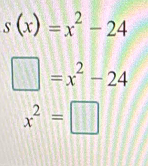 s(x)=x^2-24
□ =x^2-24
x^2=□