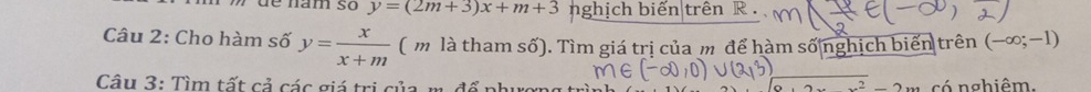 y=(2m+3)x+m+3 nghịch biển trên R. 
Câu 2: Cho hàm số y= x/x+m  ( m là tham số). Tìm giá trị của m để hàm số nghịch biển trên (-∈fty ;-1)
Câu 3: Tìm tất cả các giá trị của m. đổ nh có nghiêm.
x^2-2x