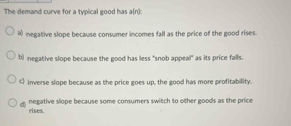 Solved: The demand curve for a typical good has a(n): a) negative slope ...
