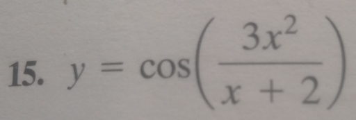 y=cos ( 3x^2/x+2 )