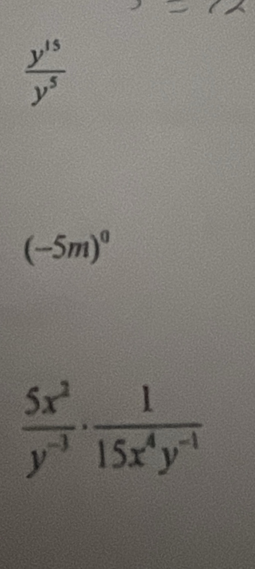  y^(15)/y^5 
(-5m)^0