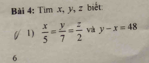 Tìm x, y, z biết:
1)  x/5 = y/7 = z/2  và y-x=48
6