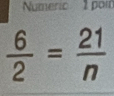 Numeric 1 poi
 6/2 = 21/n 