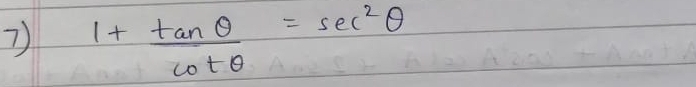 1+ tan θ /cot θ  =sec^2θ