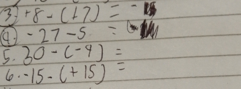 3 +8-(+7)=
() -27-5= ( 
5. 30-(-9)=
le. -15-(+15)=