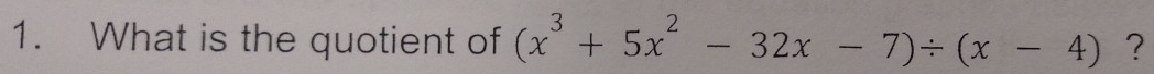 What is the quotient of (x^3+5x^2-32x-7)/ (x-4) ?