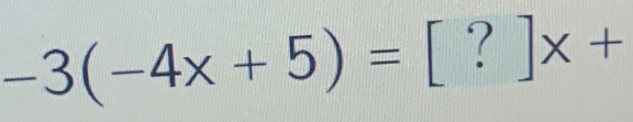 -3(-4x+5)=[?]x+