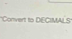 'Convert to DECIMALS