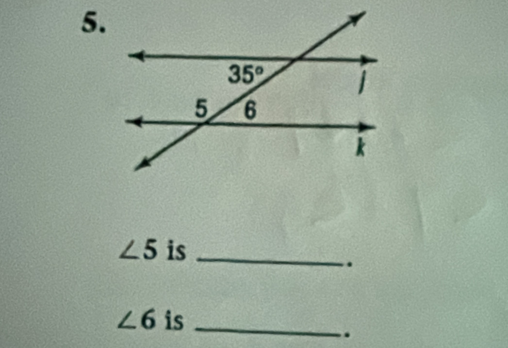 ∠ 5 is_
.
∠ 6 is_
.