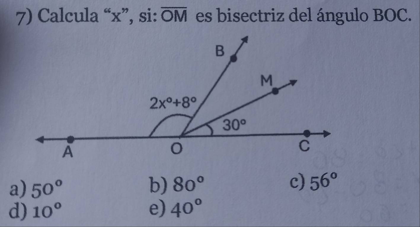 Calcula “x”, si: overline OM es bisectriz del ángulo BOC.
a) 50°
b) 80°
c) 56°
d) 10° e) 40°