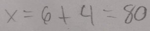 x=6+4=80