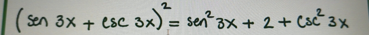 (sen3x+csc 3x)^2=sin^23x+2+csc^23x