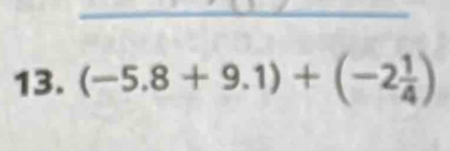 (-5.8+9.1)+(-2 1/4 )