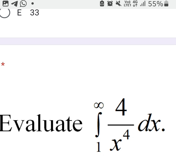 55% 
E 33 
* 
Evaluate ∈tlimits _1^((∈fty)frac 4)x^4dx.