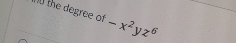 n0 the degree of -x^2yz^6