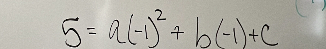 5=a(-1)^2+b(-1)+c