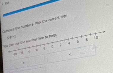 jExt 
numbers. Pick the correct sign 
>