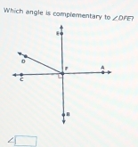 Which angle is complementary to ∠ DFE