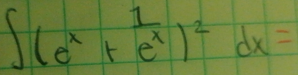 ∈t (e^x+e^(frac 1)e^x)^2dx=