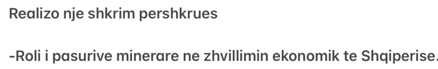 Realizo nje shkrim pershkrues 
-Roli i pasurive minerare ne zhvillimin ekonomik te Shqiperise.