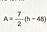 A= 7/2 (h-48)