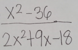  (x^2-36)/2x^2+9x-18 