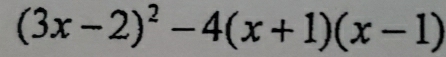 (3x-2)^2-4(x+1)(x-1)