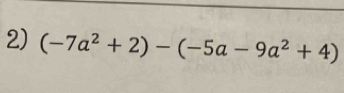 (-7a^2+2)-(-5a-9a^2+4)