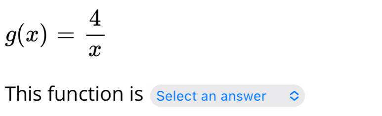 g(x)= 4/x 
This function is Select an answer