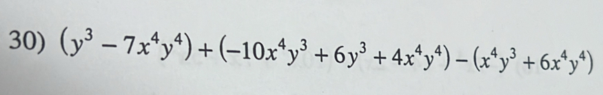 (y^3-7x^4y^4)+(-10x^4y^3+6y^3+4x^4y^4)-(x^4y^3+6x^4y^4)