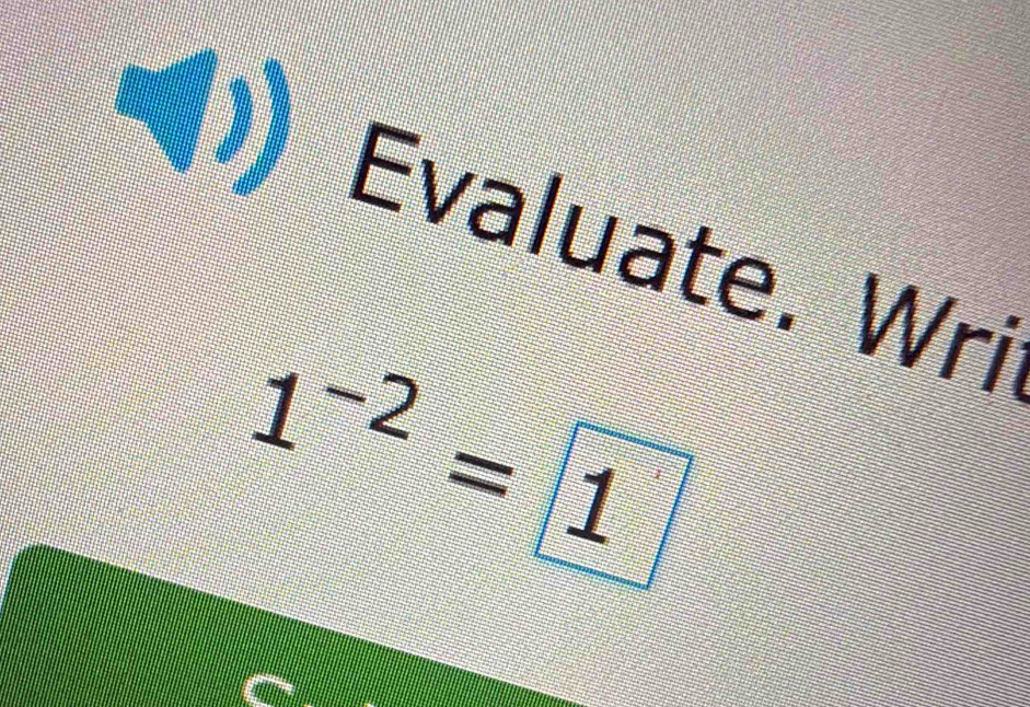 Evaluate. Wri
1^(-2)= 1