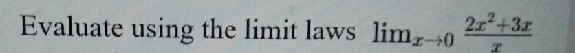 Evaluate using the limit laws lim_xto 0 (2x^2+3x)/x 