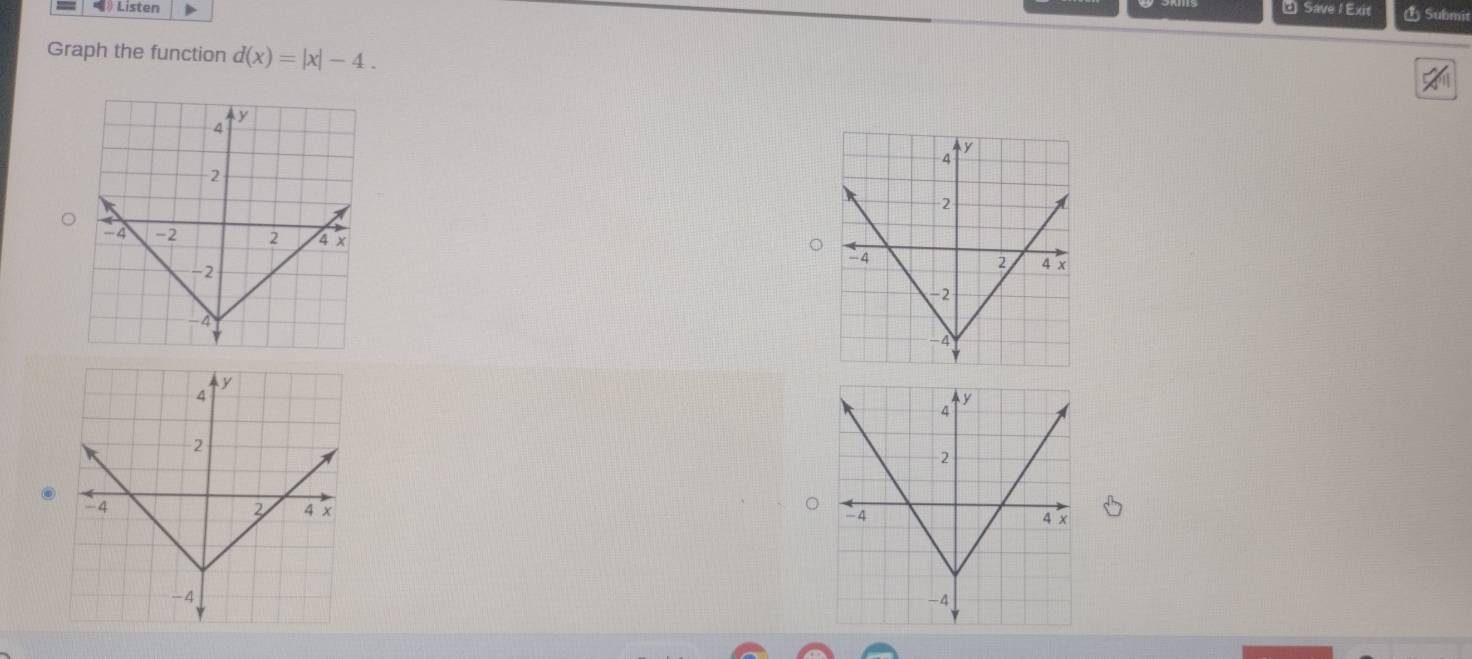 《》 Listen * Save / Exit Submit 
Graph the function d(x)=|x|-4.