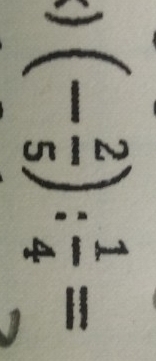 a (- 2/5 ): 1/4 =