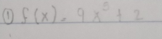 1 f(x)=9x^5+2