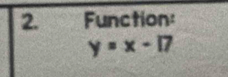 Function:
y=x-17