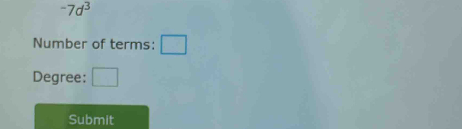 -7d^3
Number of terms: 
Degree: □ 
Submit