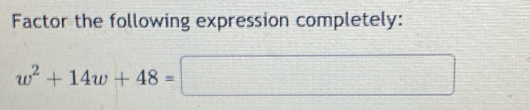 Factor the following expression completely:
w^2+14w+48=□