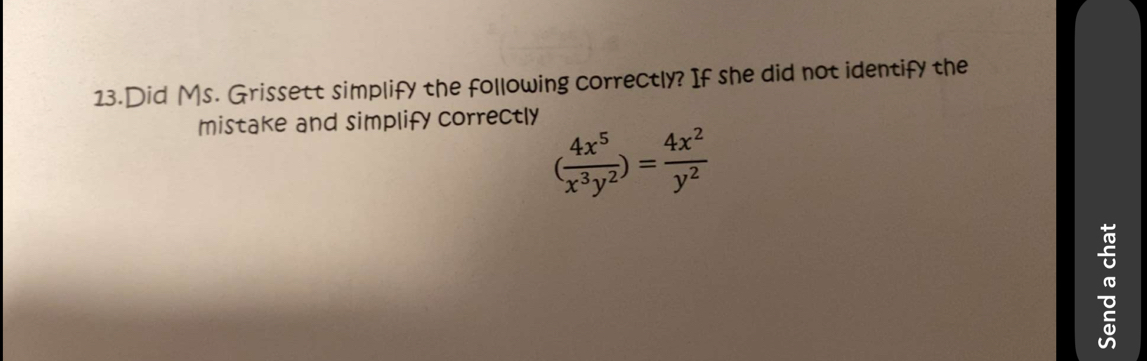 Did Ms. Grissett simplify the following correctly? If she did not identify the 
mistake and simplify correctly
( 4x^5/x^3y^2 )= 4x^2/y^2 