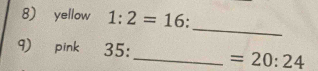 yellow 1:2=16
_ 
9 pink 35 : 
_ =20:24