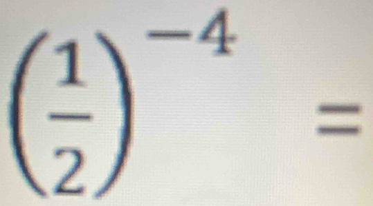 ( 1/2 )^-4=