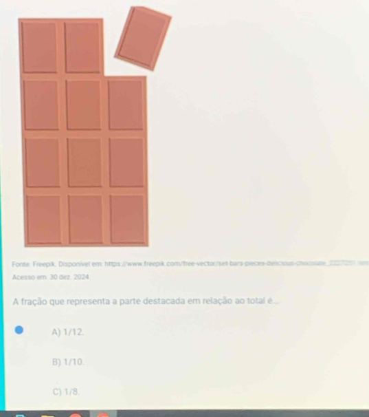 frac □ □  
F/free-vector/set-bars-pieces-delicssus-chocsime,
Acesso em. 30 dez. 2024
A fração que representa a parte destacada em relação ao total é ...
A) 1/12.
B) 1/10.
C) 1/8.