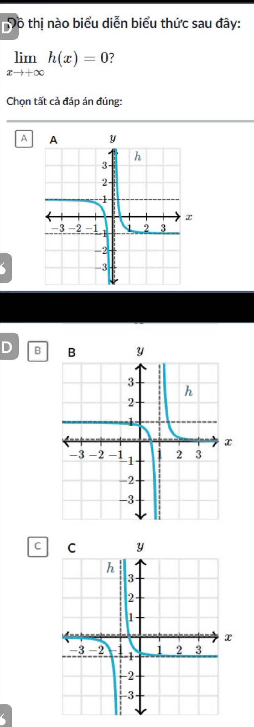 Đồ thị nào biểu diễn biểu thức sau đây:
limlimits _xto +∈fty h(x)=0 ?
Chọn tất cả đáp án đúng:
A
D B
C