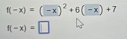 f(-x)=(-x)^2+6(-x)+7
f(-x)=□