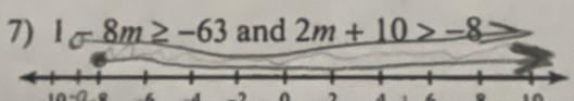 1-8m≥ -63 and 2m+10>-8
-0. , 4. . 1